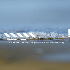 Zoom - My Soul (Wreckage Machinery remix)