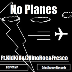 No Planes Ft.Kid Kid, Chino Roc, Fresc0