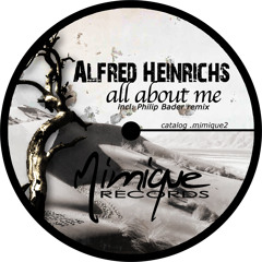 .mimique2 - ALFRED HEINRICHS - ALL ABOUT ME EP - ALL ABOUT ME - (Phillip Bader Remix / preview cut)