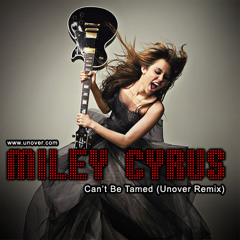 Miley Cyrus - Can´t Be Tamed (Unover Remix)