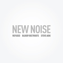"New Noise" (Ft. Refused) - Steve Aoki &amp; The Bloody Beetroots