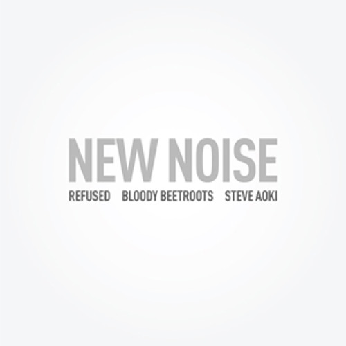 "New Noise" (Ft. Refused) - Steve Aoki &amp; The Bloody Beetroots