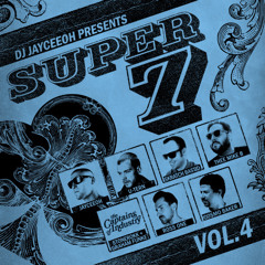 Jayceeoh Presents: Super 7 Vol. 4 Ft. U-TERN, SKRATCH BASTID, THEE MIKE B, CAPTAINS,ROSS ONE,C BAKER