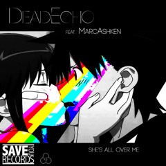 DeadEcho - She's all over me feat. MarcAshken (sample) - Save You Records