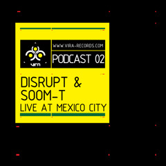 VIRA PODCAST 02 Disrupt & Soom-T Live at Mexico City 01.10.2010