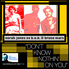 Don't Know Nothin' On You (B.O.B & Bruno Mars vs Norah Jones)