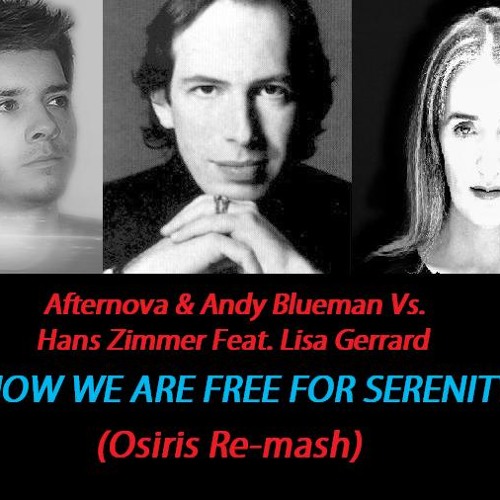 Afternova & Blueman vs Hans Zimmer Ft. Lisa Gerrard - "Now We Are Free For Serenity" (Osiris Remash)