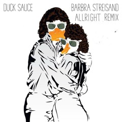 Duck Sauce - Barbra Streisand (aLLriGhT "who the hell" Remix)