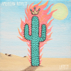 American Royalty - Lately