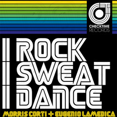 Morris Corti & Eugenio LaMedica - I Rock I Sweat I Dance (Original)