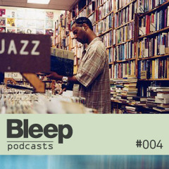 Bleep Podcast 004