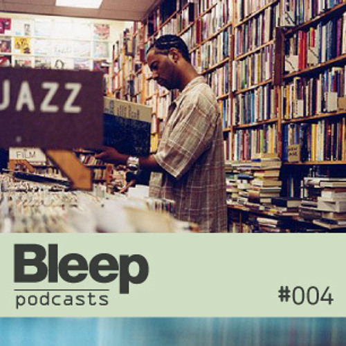 Bleep Podcast 004