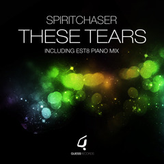 Spiritchaser - These Tears (Est8 Piano Mix) Guess Records