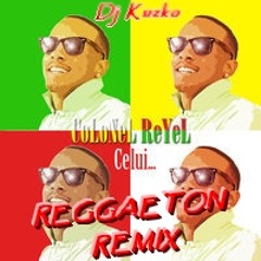 Colonel Reyel - Celui ( Dj Kuzko reggaeton Remix)