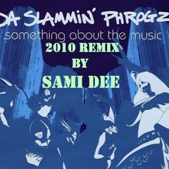 Da Slammin' Phrogz_Somethin' About Da Music 2012_Sami Dee's DripMaster Disco Zone Remix
