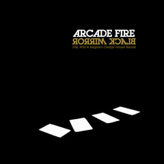 Black Mirror (JUR, Win & Regine's Creepy House Remix) by Arcade Fire
