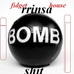 Bomb shit (fidget mix rrinsa styles)