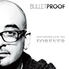 Bulletproof ft Ttiki Ttaane - Soundtrack to Forever
