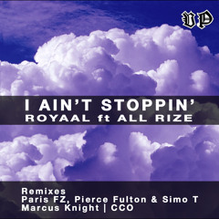 Royaal feat. All Rize - I Ain't Stoppin (Paris FZ, Pierce Fulton & Simo T Remix)