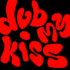 Dub my Kiss