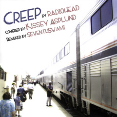 Radiohead::Creep - KisseyAsplund::Cover - SeventhSwami::Rework