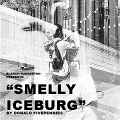 Blanch Runderton Presents:  "Smelly Iceburg"