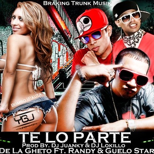 Randy Nota Loka Ft.De La Ghetto & Guelo Star - Te Lo Parte (Prod.By: Dj Juanky & Dj Lokillo)