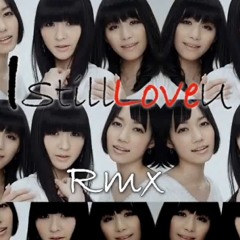 Perfume x I Still Love U (ssBullet Rmx)