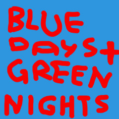 Blue days and green nights