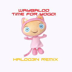 Waybuloo - Time for Yogo! (Halog3n Remix)