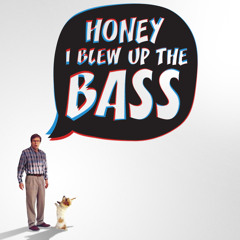 Honey I Blew up the Bass stylage Mix