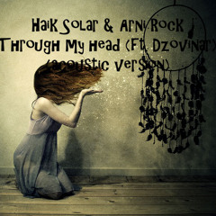 Haik Solar & Arni Rock - Through my head (feat. Dzovinar)(acoustic version)