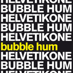 Helvetikone - Bubble Hum