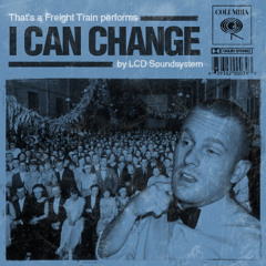 I Can Change (LCD Soundsystem cover)
