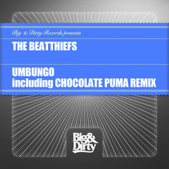 The BeatThiefs - Umbungo (Chocolate Puma Remix) Big & Dirty Records