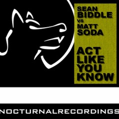 Sean Biddle vs Matt Soda - Act Like You Know (Matt Soda Mix) [Nocturnal Recordings]
