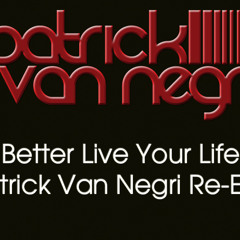 Better Live Your Life (Patrick Van Negri Re-Edit)