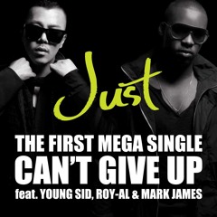 Cant Give Up- JUST ft YOUNG SID, ROYAL and MARK JAMES