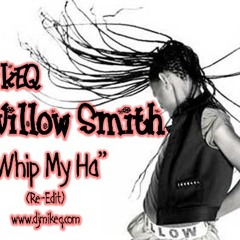 DJ MikeQ Ft. Willow Smith - I Whip My Ha (Re-Edit)