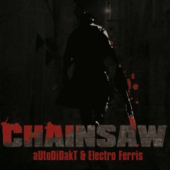 Autodidakt & Electroferris - Chainsaw (Drivepilot Remix)