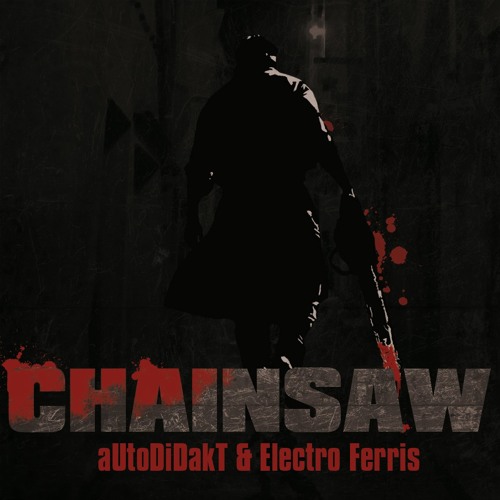 Autodidakt & Electroferris - Chainsaw (Drivepilot Remix)