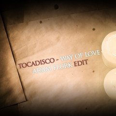 Tocadisco - Way of Love. Adam Flurk Edit