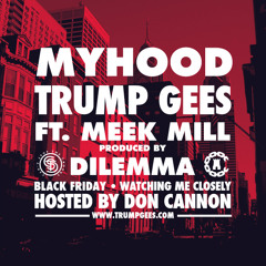 Trump Gees- My Hood ft. Meek Mill (Produced by Dilemma