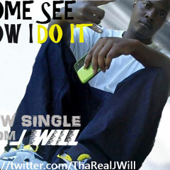 JWill - Come See How I DO It