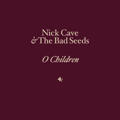 Nick Cave & The Bad Seeds - O Children (live)