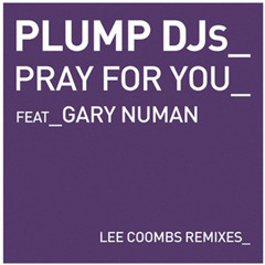 Plump DJs featuring Gary Numan - Pray For You (Lee Coombs Radio Mix)