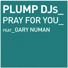 Plump DJs featuring Gary Numan - Pray For You (Original Radio Edit)