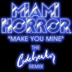 Miami Horror - Make You Mine (Codebreaker Remix) FREE DOWNLOAD