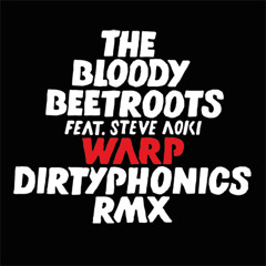The Bloody Beetroots feat. Steve Aoki - Warp (Dirtyphonics Remix)
