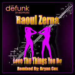 Raoul Zerna-Love The Things You Do (Bryan Cox Remix)